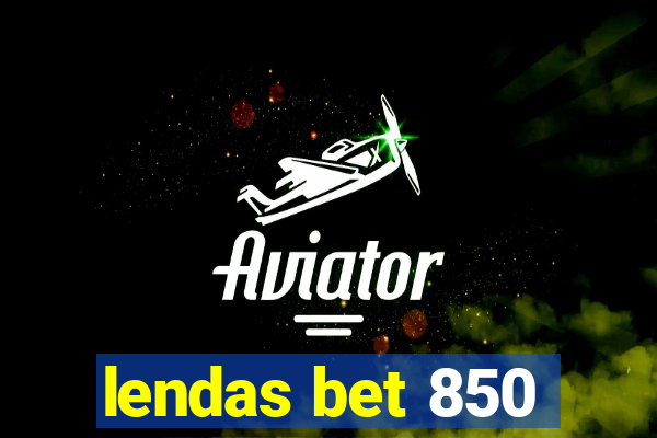 lendas bet 850